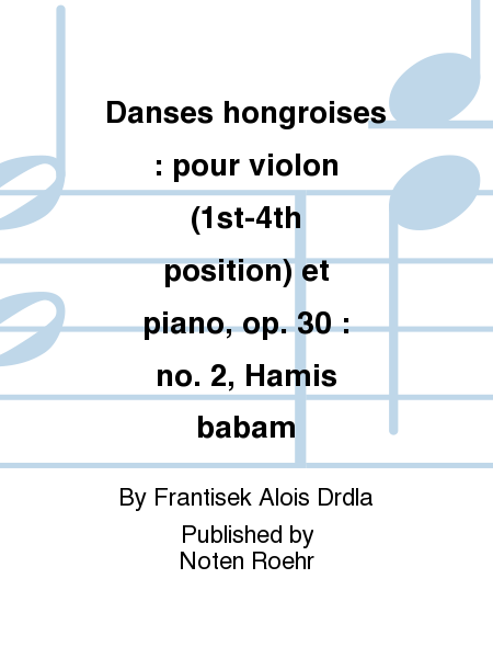 Danses hongroises : pour violon (1st-4th position) et piano, op. 30 : no. 2, Hamis babam