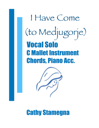 I Have Come (to Medjugorje) - Vocal Solo, C Mallet Instrument, Chords, Piano Acc.