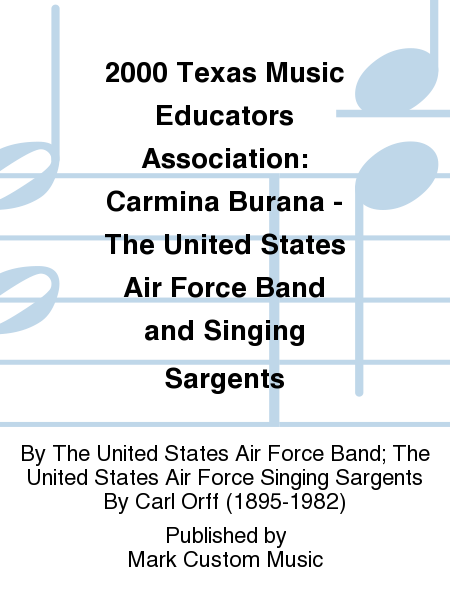 2000 Texas Music Educators Association: Carmina Burana - The United States Air Force Band and Singing Sargents by Carl Orff Choir - Sheet Music