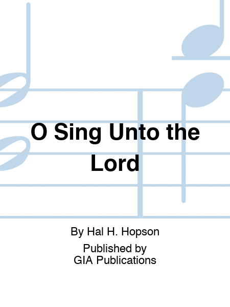 O Sing Unto the Lord