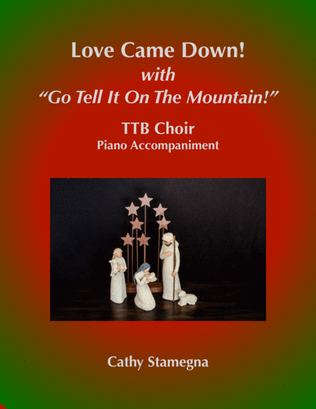 Love Came Down! (with "Go Tell It on the Mountain!") (TTB Choir, Piano Acc.)