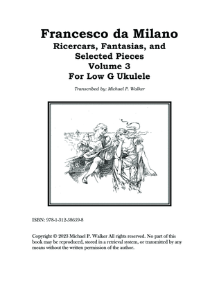 Francesco da Milano Ricercars, Fantasias, and Selected Pieces Volume 3 For Low G Ukulele
