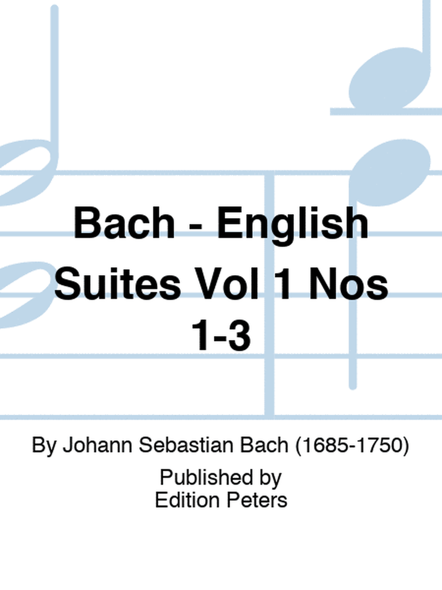 Bach - English Suites Vol 1 Nos 1-3