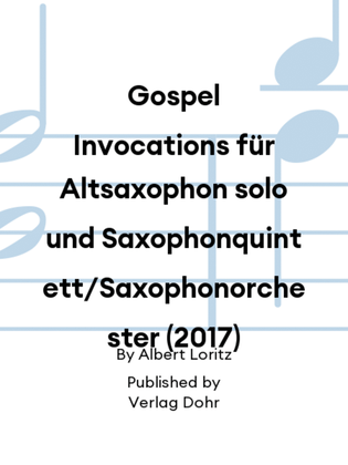 Gospel Invocations für Altsaxophon solo und Saxophonquintett/Saxophonorchester (2017)