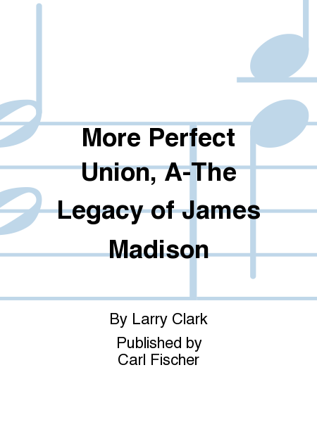 A More Perfect Union - The Legacy of James Madison