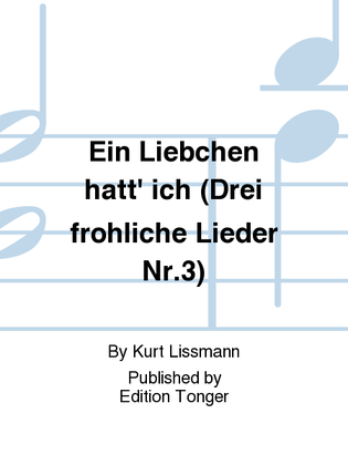 Ein Liebchen hatt' ich (Drei frohliche Lieder Nr.3)