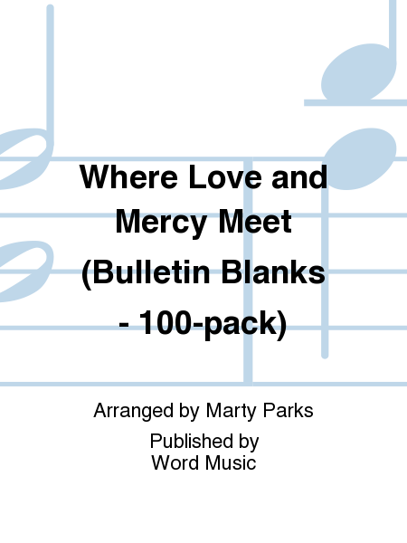Where Love and Mercy Meet (Bulletin Blanks - 100-pack)