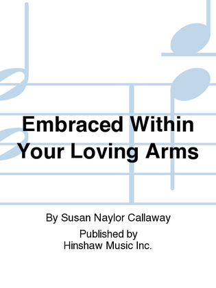 Embraced Within Your Loving Arms