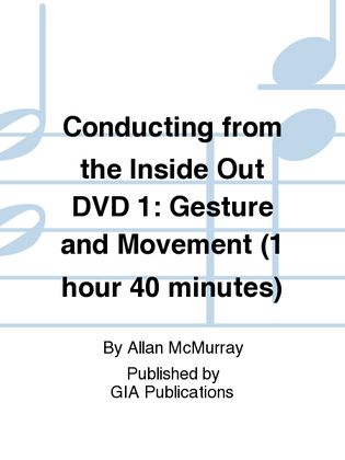 Book cover for Conducting from the Inside Out DVD 1: Gesture and Movement (1 hour 40 minutes)