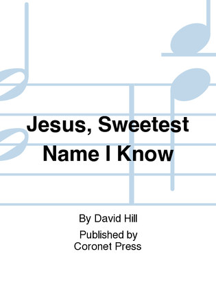 Jesus, Sweetest Name I Know