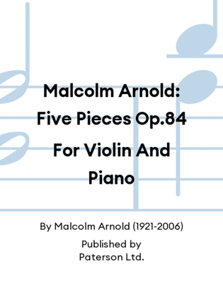 Book cover for Malcolm Arnold: Five Pieces Op.84 For Violin And Piano