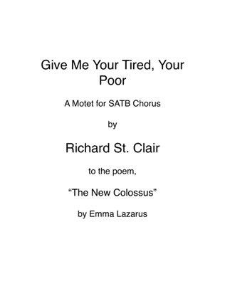 Book cover for Give Me Your Tired, Your Poor - for SATB Chorus a Capella