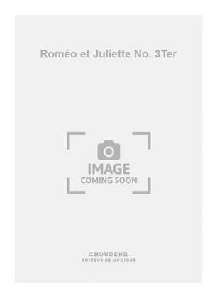 Roméo et Juliette No. 3Ter