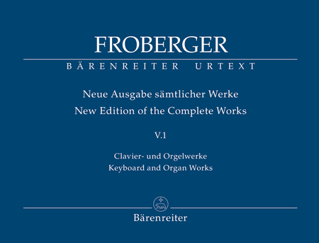 Johann Jakob Froberger : New Edition of the Complete Works, Volume 1
