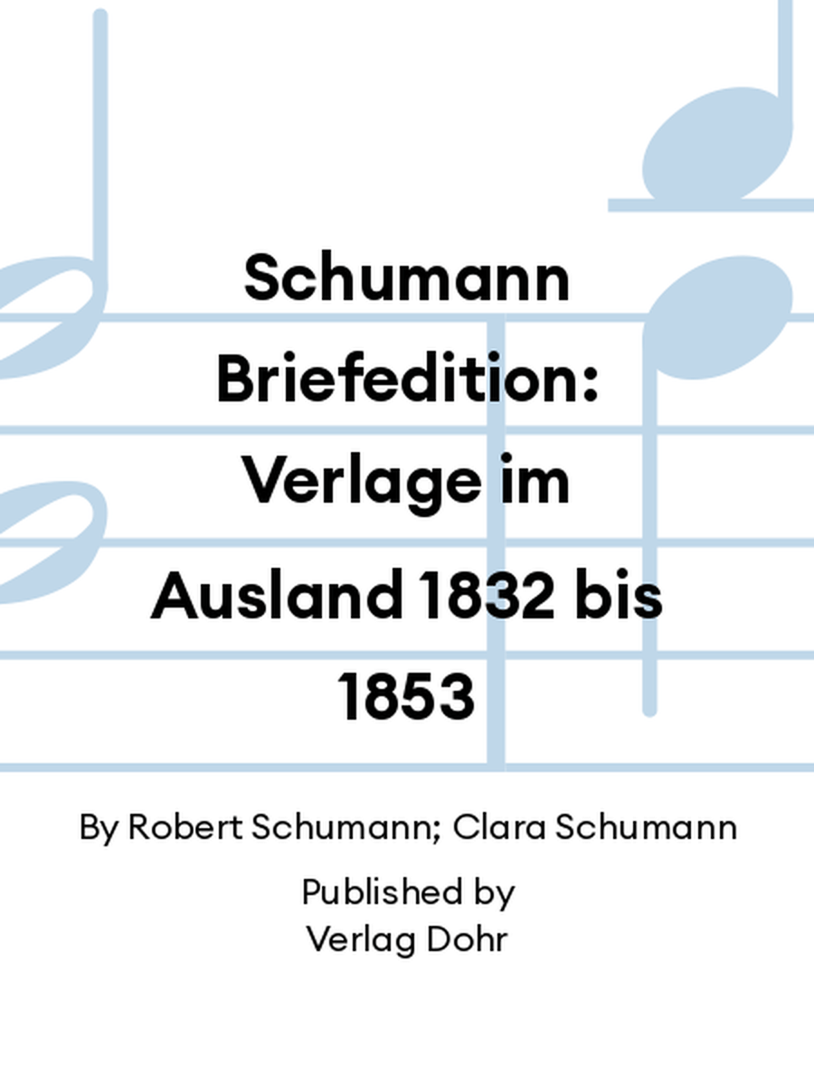 Schumann Briefedition: Verlage im Ausland 1832 bis 1853 Collection / Songbook scores gallery preview page 1