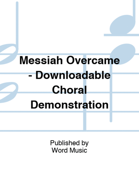 Messiah Overcame - Downloadable Choral Demonstration