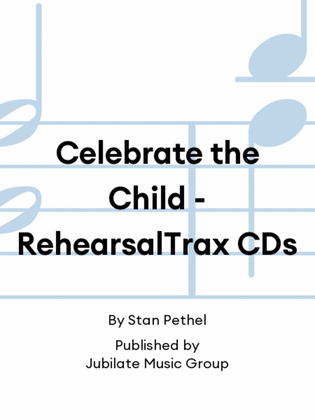 Celebrate the Child - RehearsalTrax CDs