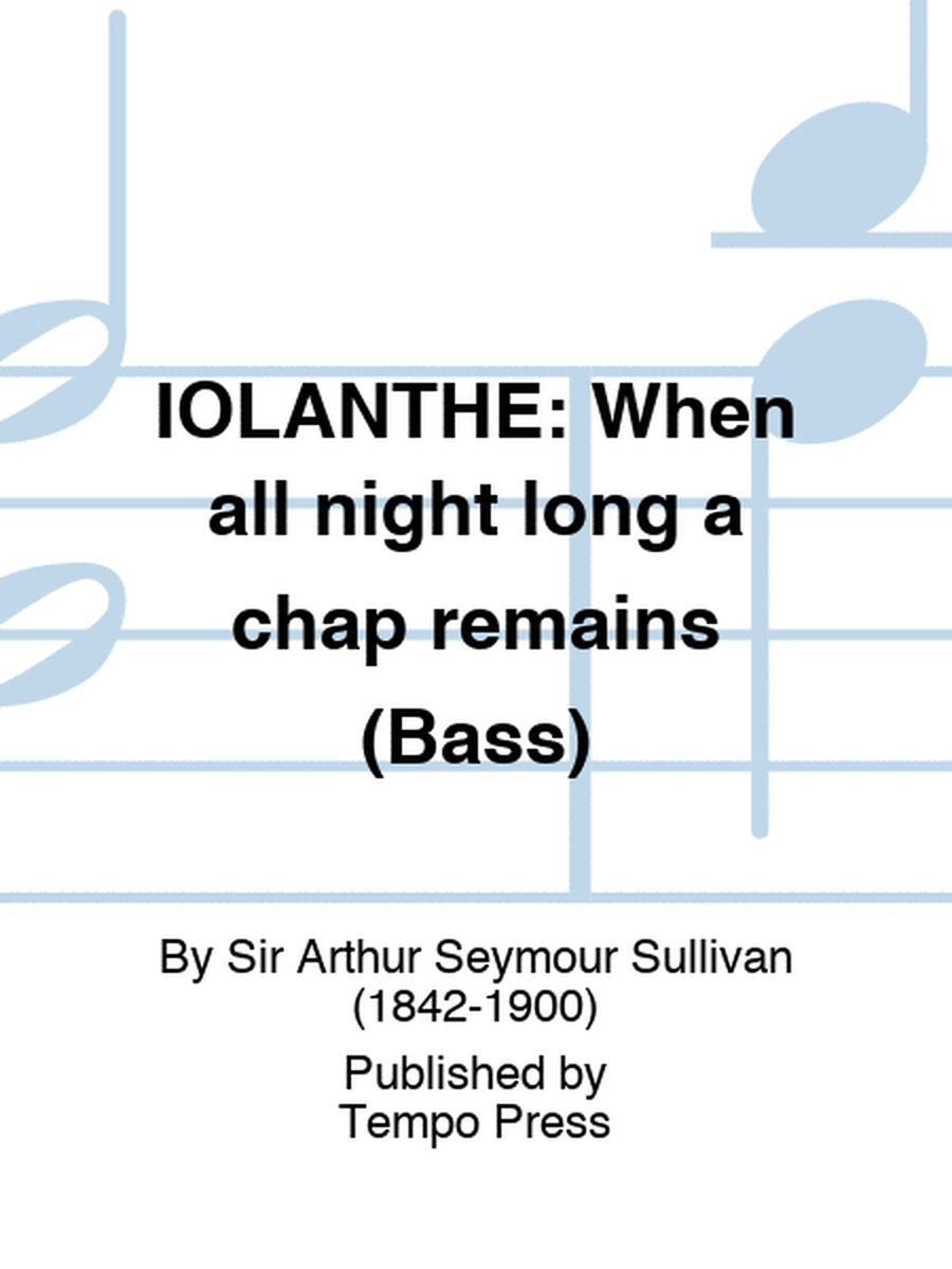 IOLANTHE: When all night long a chap remains (Bass)