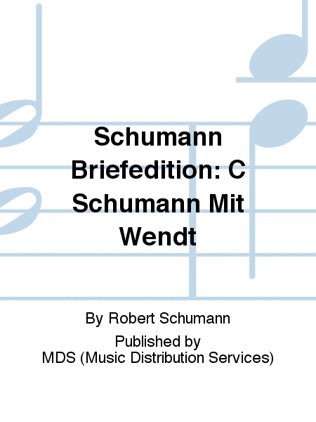 Schumann Briefedition: C Schumann mit Wendt