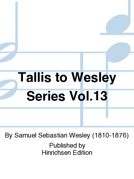 Tallis to Wesley Series Vol. 13