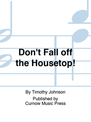 Don't Fall off the Housetop!