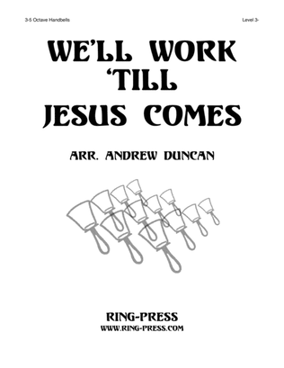 We'll Work 'Till Jesus Comes - 3 to 5 octaves handbells, Level 3