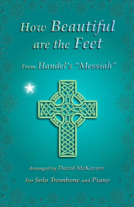 How Beautiful are the Feet, (from the Messiah), by Handel, for Solo Trombone and Piano