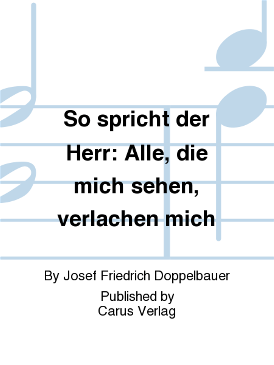 So spricht der Herr: Alle, die mich sehen, verlachen mich