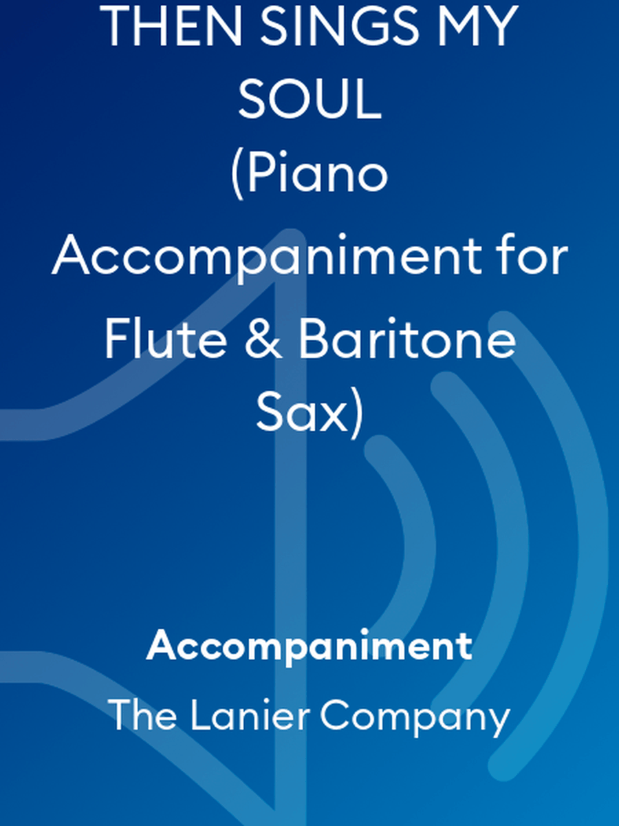 THEN SINGS MY SOUL (Piano Accompaniment for Flute & Baritone Sax)