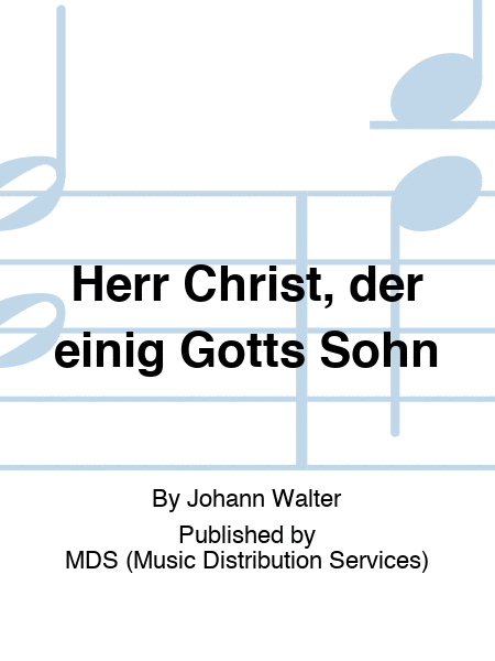 Herr Christ, der einig Gotts Sohn