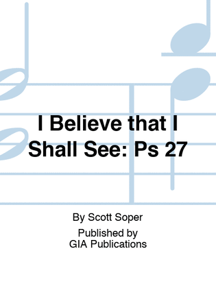 I Believe that I Shall See: Psalm 27