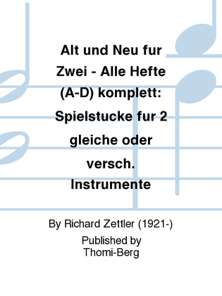 Alt und Neu fur Zwei - Alle Hefte (A-D) komplett: Spielstucke fur 2 gleiche oder versch. Instrumente