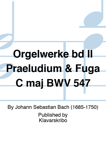 Orgelwerke bd II Praeludium & Fuga C maj BWV 547