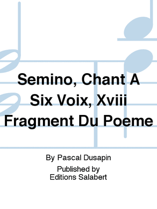 Semino, Chant A Six Voix, Xviii Fragment Du Poeme