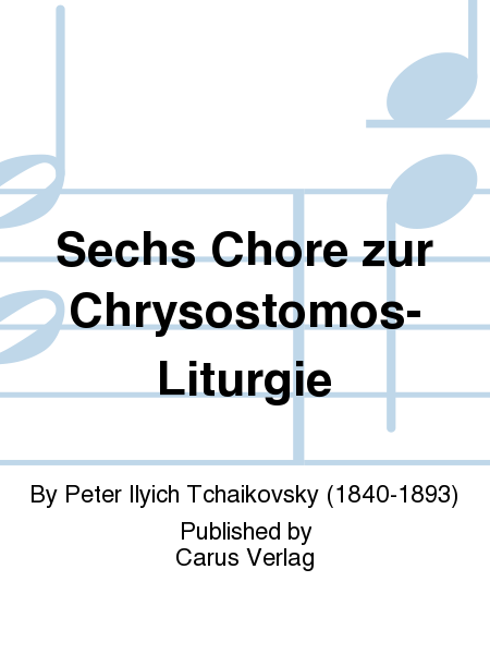Tschaikowsky: Sechs Chore zur Chrysostomos-Liturgie