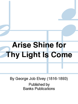 Arise Shine for Thy Light Is Come