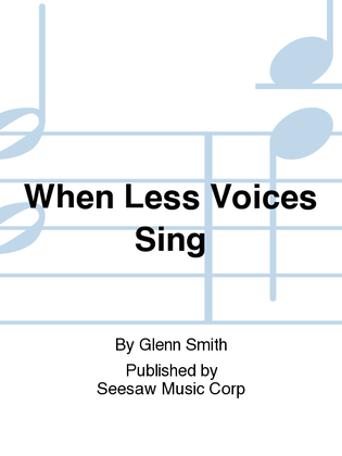 When Less Voices Sing