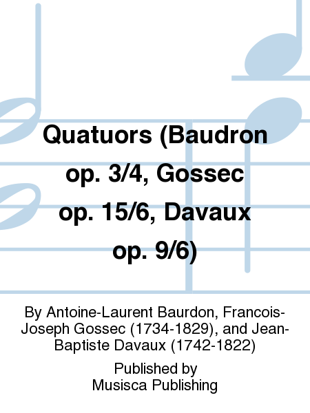 Quatuors (Baudron op. 3/4, Gossec op. 15/6, Davaux op. 9/6)