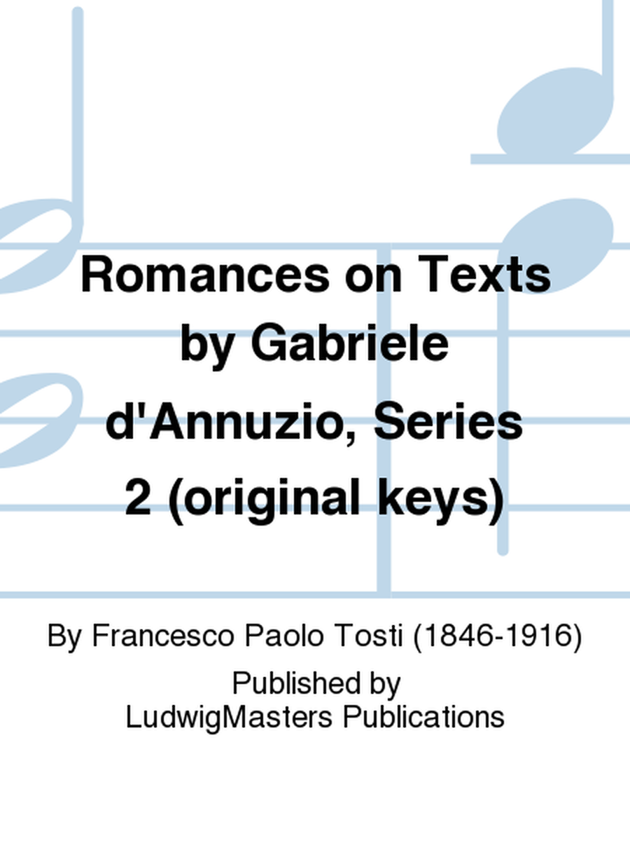 Romances on Texts by Gabriele d'Annuzio, Series 2 (original keys)