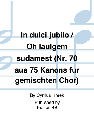 In dulci jubilo / Oh laulgem sudamest (Nr. 70 aus 75 Kanons fur gemischten Chor)