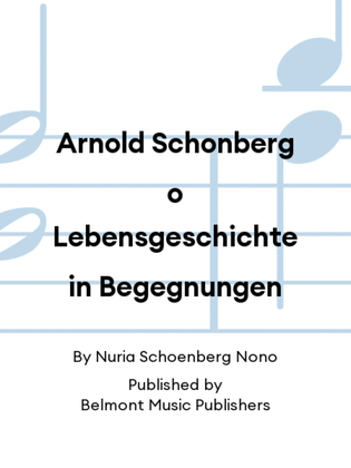 Arnold Schonberg o Lebensgeschichte in Begegnungen