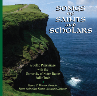 Songs of Saints and Scholars CD: Irish Repertoire of the Notre Dame Folk Choir