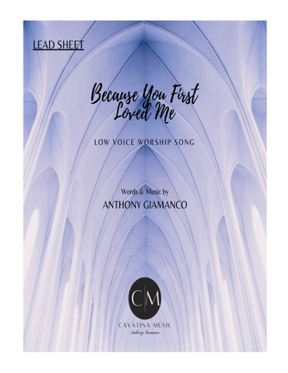 BECAUSE YOU FIRST LOVED ME (worship song-lead sheet-E-flat)