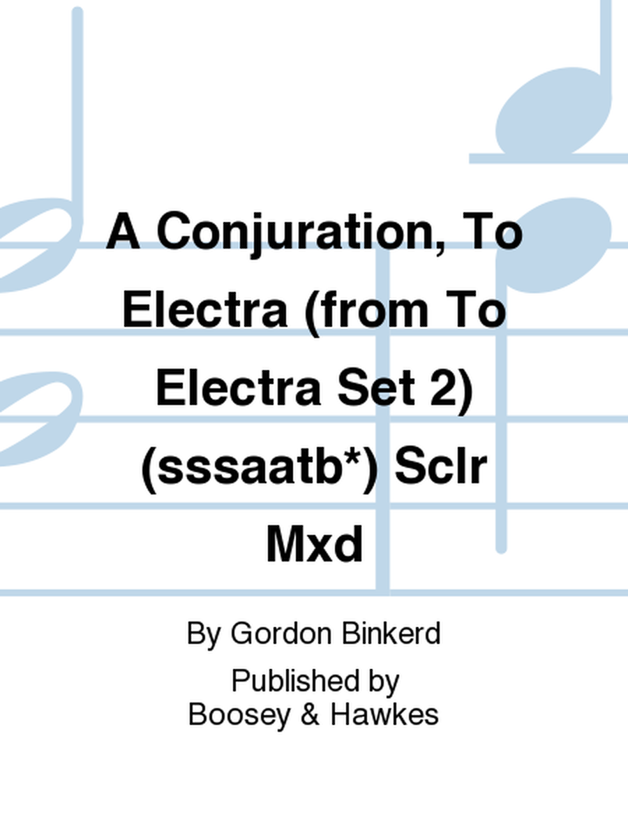 A Conjuration, To Electra (from To Electra Set 2) (sssaatb*) Sclr Mxd