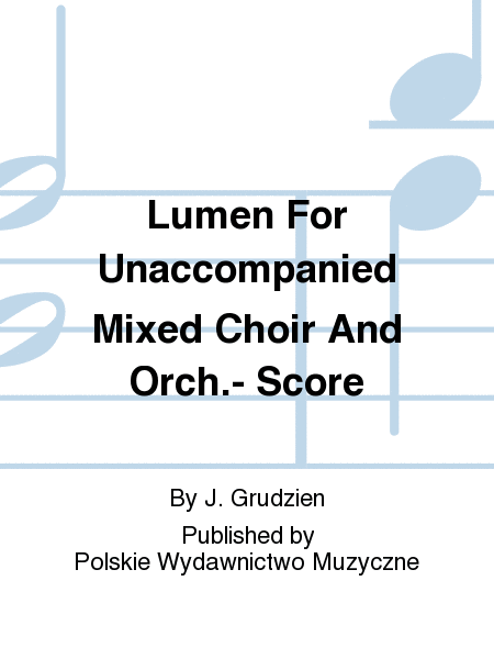 Lumen For Unaccompanied Mixed Choir And Orch.- Score