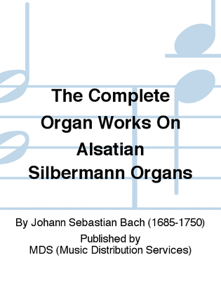 The complete organ works on Alsatian Silbermann organs