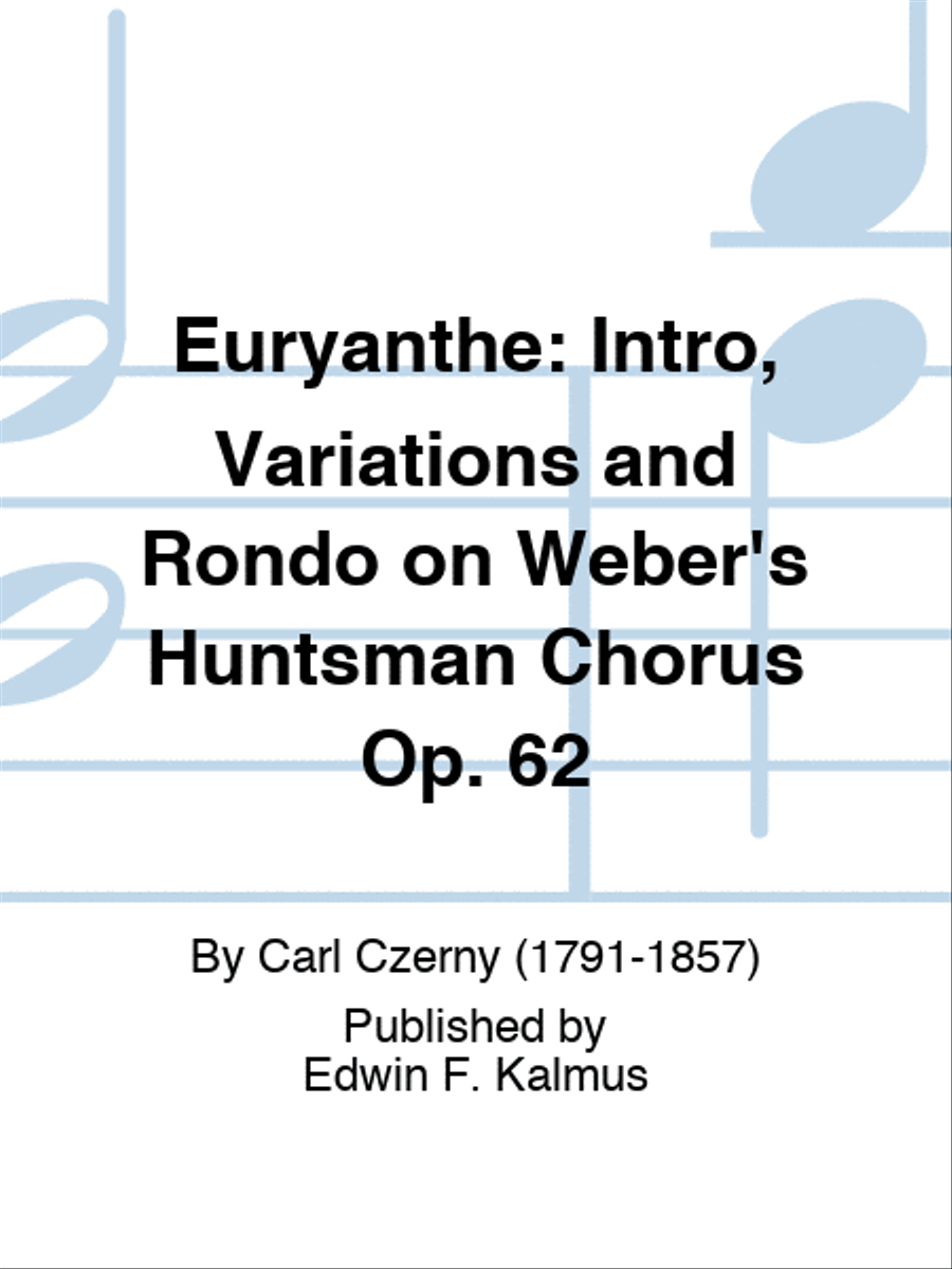 EURYANTHE: Intro, Variations and Rondo on Weber's Huntsman Chorus Op. 60