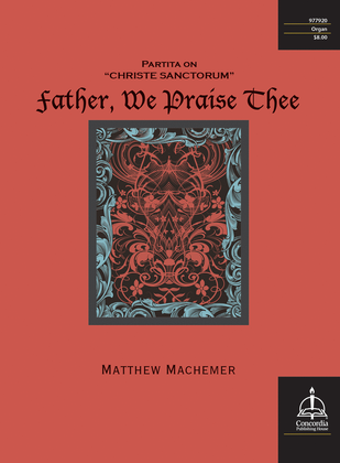 Book cover for Father, We Praise Thee: Partita on "Christe sanctorum"