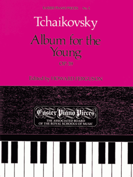 Peter Ilyich Tchaikovsky : Album for the Young Op.39