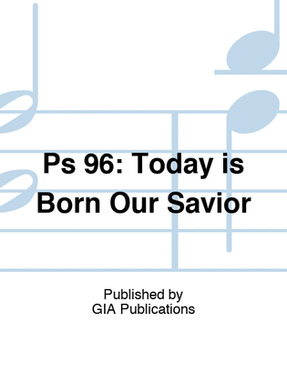 Book cover for Today Is Born Our Savior: Psalm 96